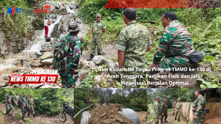 Tim Kodam IM Tinjau Progres TMMD ke-130 di Aceh Tenggara, Pastikan Fisik dan Jalur Pipanisasi Berjalan Optimal